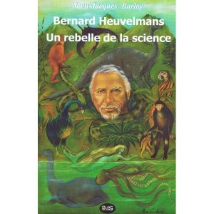 Bernard Heuvelmans un Rebelle de la science